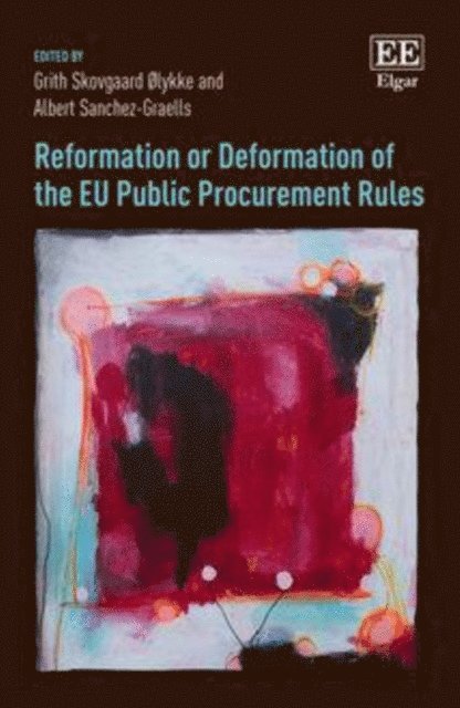 Albert Sanchez-Graells, Grith S. olykke - Reformation or Deformation of the EU Public Procurement Rules, E-bok
