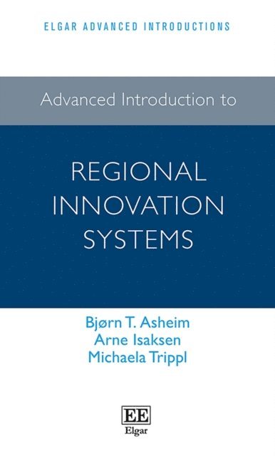 Michaela Trippl, Arne Isaksen, Bjorn T. Asheim - Advanced Introduction to Regional Innovation Systems, E-bok