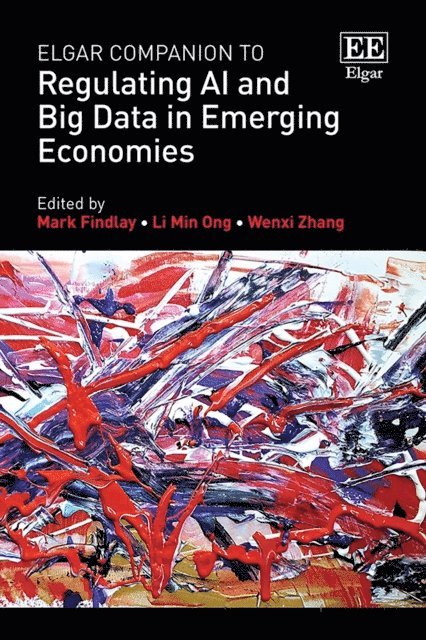 Wenxi Zhang, Li Min Ong, Mark Findlay - Elgar Companion to Regulating AI and Big Data in Emerging Economies, E-bok