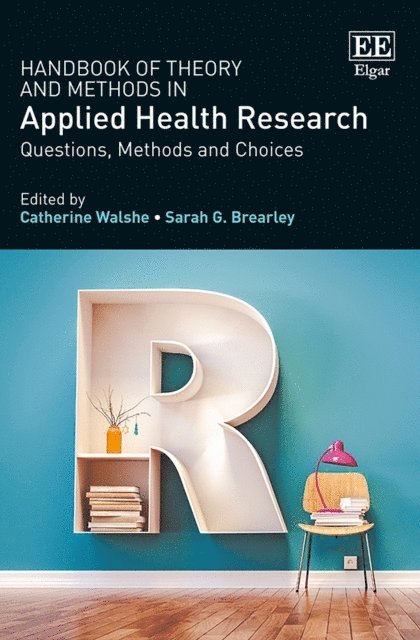 Sarah Brearley, Catherine Walshe - Handbook of Theory and Methods in Applied Health Research, E-bok