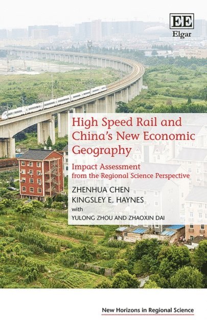 Kingsley E. Haynes, Zhenhua Chen - High Speed Rail and China's New Economic Geography, E-bok