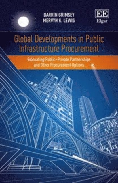 Mervyn K. Lewis, Darrin Grimsey - Global Developments in Public Infrastructure Procurement, E-bok