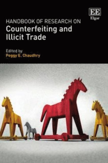 Peggy E. Chaudhry - Handbook of Research on Counterfeiting and Illicit Trade, E-bok