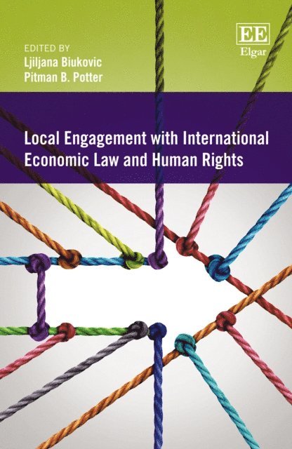 Pitman B. Potter, Ljiljana Biukovic - Local Engagement with International Economic Law and Human Rights, E-bok