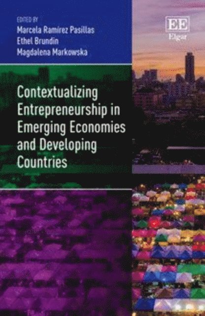 Magdalena Markowska, Ethel Brundin, Marcela Ramirez Pasillas - Contextualizing Entrepreneurship in Emerging Economies and Developing Countries, E-bok