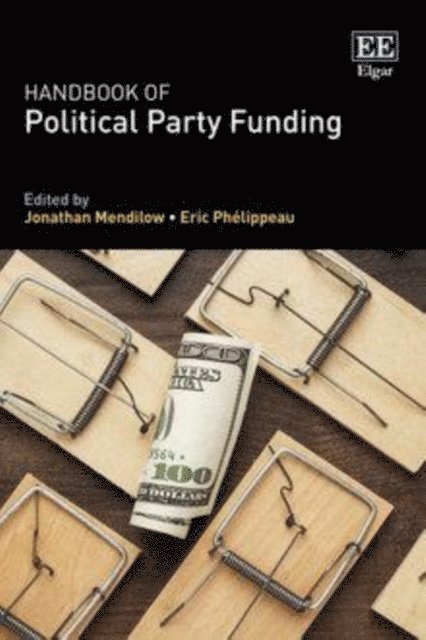 Eric Phelippeau, Jonathan Mendilow - Handbook of Political Party Funding, E-bok