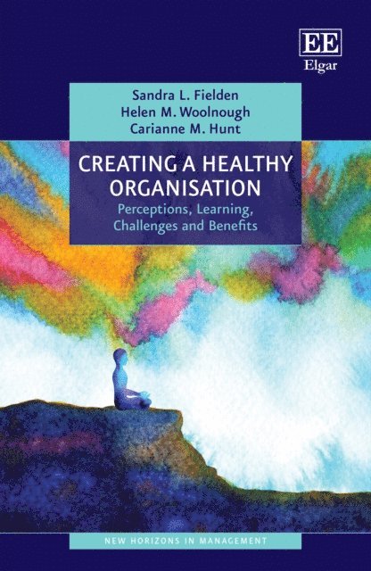 Carianne M. Hunt, Helen M. Woolnough, Sandra L. Fielden - Creating a Healthy Organisation, E-bok