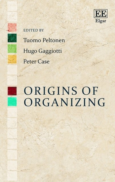 Peter Case, Hugo Gaggiotti, Tuomo Peltonen - Origins of Organizing, E-bok