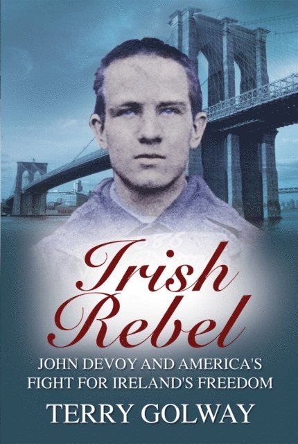 Terry Golway - Irish Rebel, E-bok