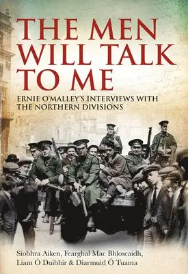 Siobhra Aiken, Fearghal Mac Bhloscaidh - The Men Will Talk to Me: Ernie O'Malley's Interviews with the Northern Divisions, Häftad. Tillgänglighet: Lägg i varukorg