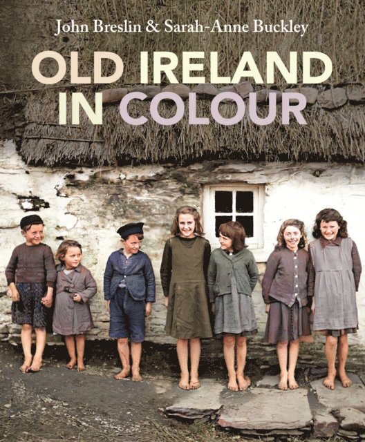 Sarah Anne Buckley, John Breslin - Old Ireland in Colour, E-bok