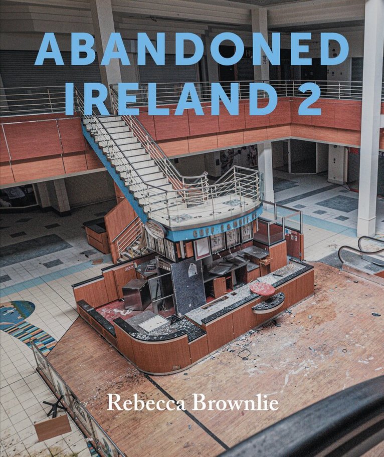 Rebecca Brownlie - Abandoned Ireland 2, Inbunden. Tillgänglighet: Lägg i varukorg