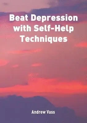 Andrew Vass - Beat Depression with Self Help Techniques, Häftad. Tillgänglighet: Lägg i varukorg