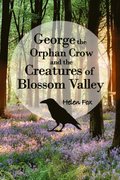 George the Orphan Crow and the Creatures of Blossom Valley