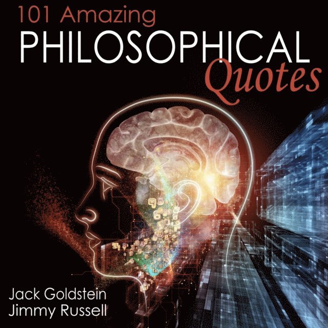 Jack Goldstein - 101 Amazing Philosophical Quotes, Ljudbok