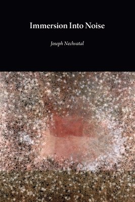 Joseph Nechvatal - Immersion Into Noise (second edition), Häftad