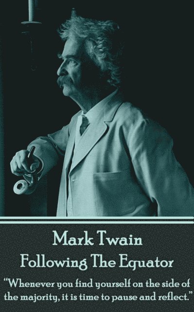 Mark Twain - Mark Twain - Following The Equator: "Whenever you find yourself on the side of the majority, it is time to pause and reflect.", Häftad