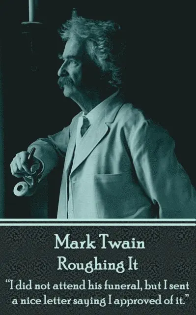 Mark Twain - Mark Twain - Roughing It: "I did not attend his funeral, but I sent a nice letter saying I approved of it.", Häftad. Tillgänglighet: Lägg i varukorg