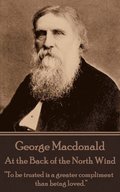George Macdonald - At the Back of the North Wind: "To be trusted is a greater compliment than being loved."