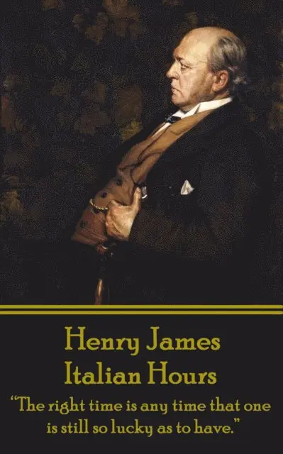 Henry James - Henry James - Italian Hours: "The right time is any time that one is still so lucky as to have.", Häftad. Tillgänglighet: Lägg i varukorg