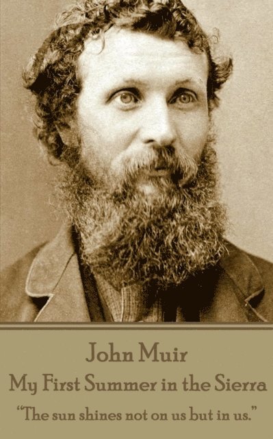 John Muir - John Muir - My First Summer in the Sierra: "The sun shines not on us but in us.", Häftad