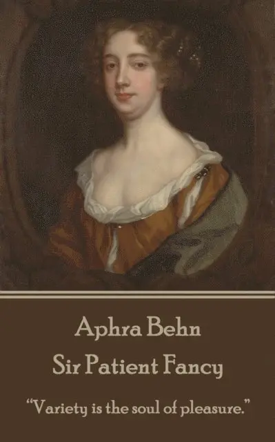 Aphra Behn - Aphra Behn - Sir Patient Fancy: "Variety is the soul of pleasure.", Häftad. Tillgänglighet: Lägg i varukorg