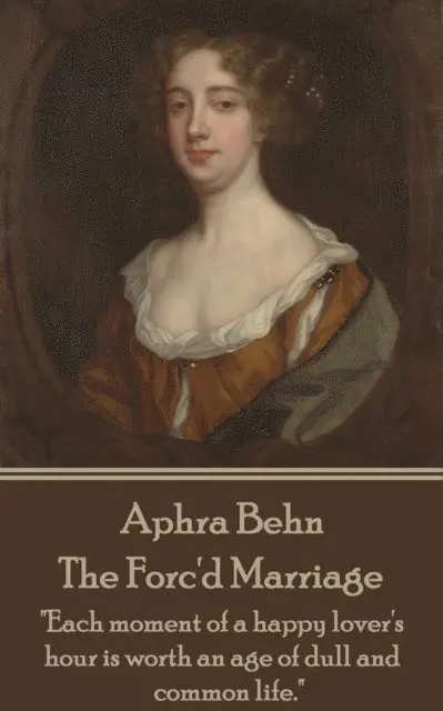 Aphra Behn - Aphra Behn - The Forc'd Marriage: "Each moment of a happy lover's hour is worth an age of dull and common life.", Häftad. Tillgänglighet: Lägg i varukorg