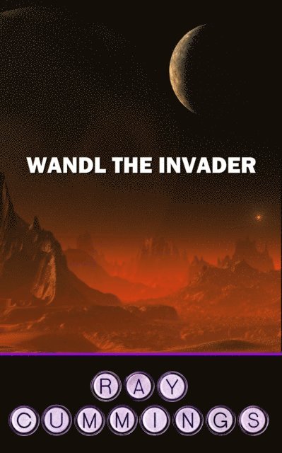 Ray Cummings - Wandl the Invader, E-bok