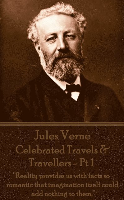 Jules Verne - Jules Verne - Celebrated Travels & Travellers - Pt 1: "Reality provides us with facts so romantic that imagination itself could add nothing to them.", Häftad