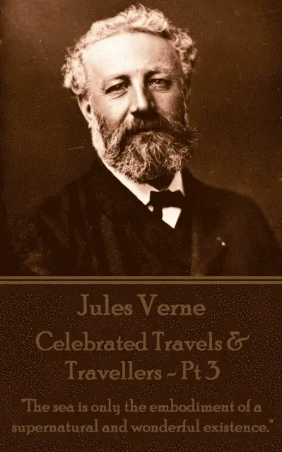 Jules Verne - Jules Verne - Celebrated Travels & Travellers - Pt 3: "The sea is only the embodiment of a supernatural and wonderful existence.", Häftad. Tillgänglighet: Lägg i varukorg