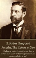 H. Rider Haggard - Ayesha, The Return of She: "As I grow older, I regret to say that a detestable habit of thinking seems to be getting a hold of me."