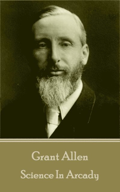 Grant Allen - Grant Allen - Science In Arcady, Häftad