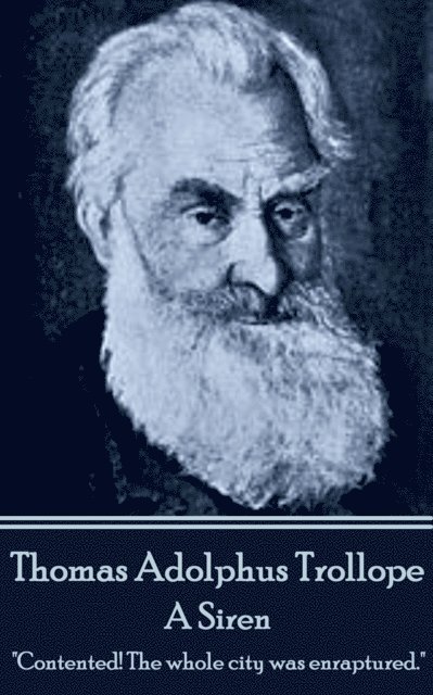 Thomas Adolphus Trollope - A Siren: "Contented! The whole city was enraptured."