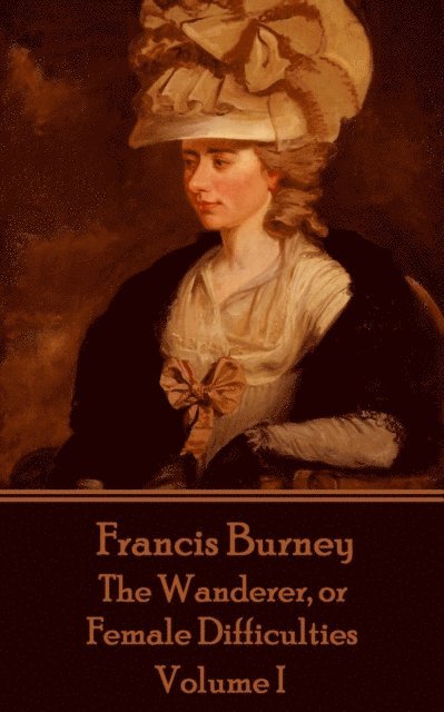 Frances Burney - Frances Burney - The Wanderer, or Female Difficulties: Volume I, Häftad
