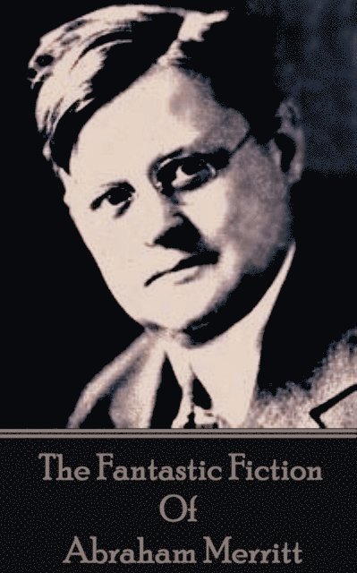 Abraham Merritt - Fantastic Fiction of Abraham Merritt, E-bok