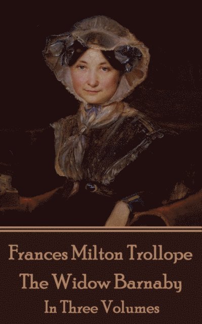Frances Milton Trollope - The Widow Barnaby: In Three Volumes