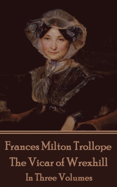 Frances Milton Trollope - The Vicar of Wrexhill: In Three Volumes