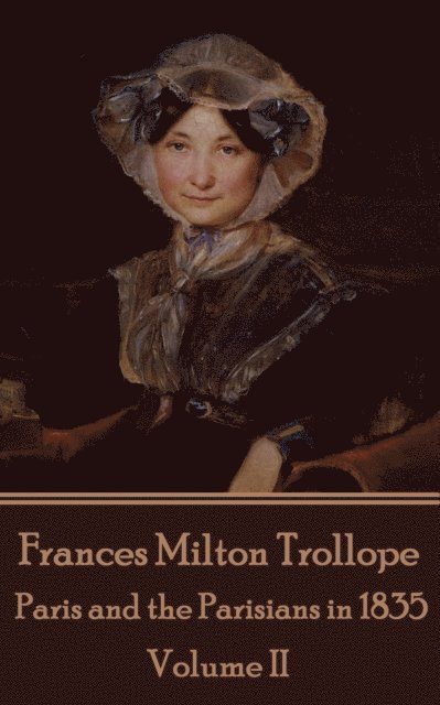 Frances Milton Trollope - Paris and the Parisians in 1835 - Volume II