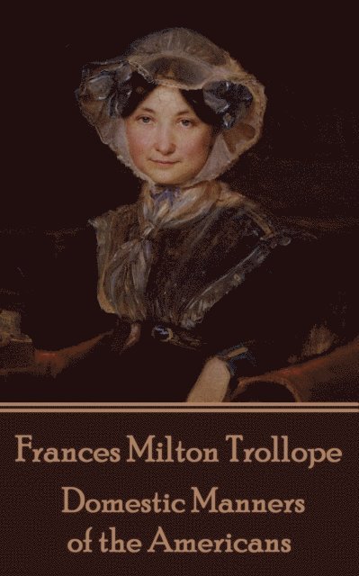 Frances Milton Trollope - Domestic Manners of the Americans