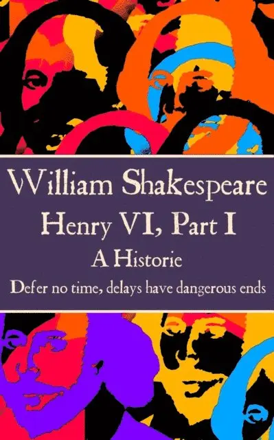 William Shakespeare - William Shakespeare - Henry VI, Part I: "Defer no time, delays have dangerous ends.", Häftad. Tillgänglighet: Lägg i varukorg
