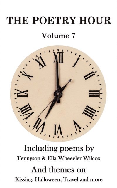 Ella Wheeler Wilcox, Lord Alfred  Tennyson - Poetry Hour - Volume 7, E-bok