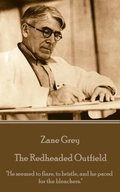 Zane Grey - The Redheaded Outfield: 'He seemed to flare, to bristle, and he paced for the bleachers.'