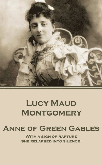 Lucy Maud Montgomery - Lucy Maud Montgomery - Anne of Green Gables: "With a sigh of rapture she relapsed into silence.", Häftad