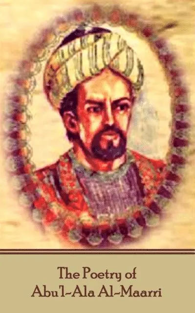 Abu'l-Ala Al-Maarri - The Poetry of Abu'l-Ala Al-Maarri, Häftad. Tillgänglighet: Lägg i varukorg