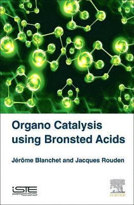 Jerome Blanchet, Jacques Rouden - Organo Catalysis Using Bronsted Acids, Inbunden