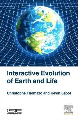Christophe Thomazo, Kevin Lepot - Interactive Evolution of Earth and Life, Inbunden