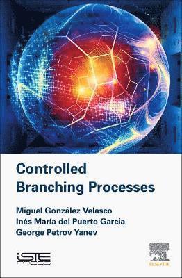 Miguel Gonzalez Velasco, Ines Maria Garcia del Puerto - Controlled Branching Processes, Inbunden