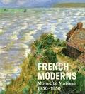 French Moderns: Monet to Matisse 1850-1950