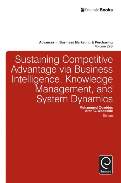Arch G. Woodside, Mohammed Quaddus - Sustaining Competitive Advantage via Business Intelligence, Knowledge Management, and System Dynamics, E-bok