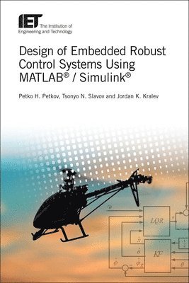 Petko Hristov Petkov, Tsonyo Nikolaev Slavov, Jordan Konstantinov Kralev - Design of Embedded Robust Control Systems Using MATLAB® / Simulink®, Inbunden